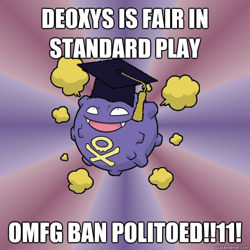 Deoxys is fair in standard play OMFG BAN POLITOED!!11! - Deoxys is fair in standard play OMFG BAN POLITOED!!11!  Smogon Advice