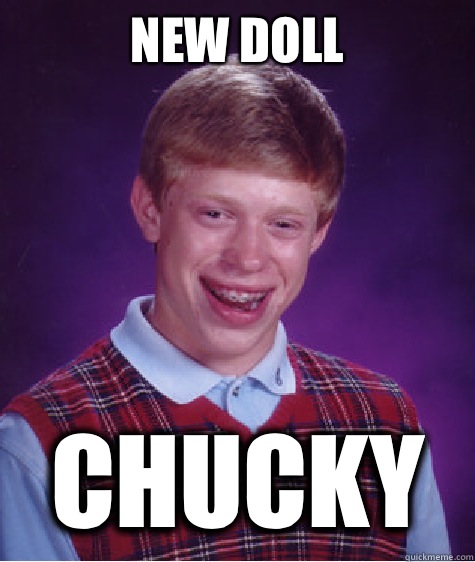 New doll Chucky   Bad Luck Brian