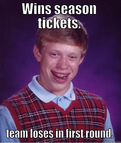 Hockey Playoffs :3 - WINS SEASON TICKETS. TEAM LOSES IN FIRST ROUND. Bad Luck Brian