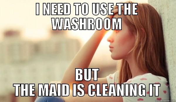 I NEED TO USE THE WASHROOM BUT THE MAID IS CLEANING IT Misc