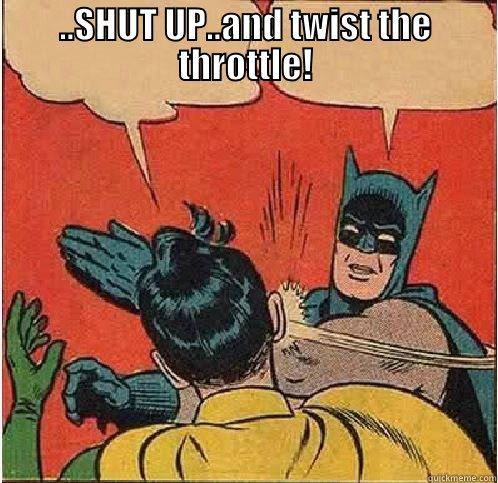 ..SHUT UP..AND TWIST THE THROTTLE!  Batman Slapping Robin