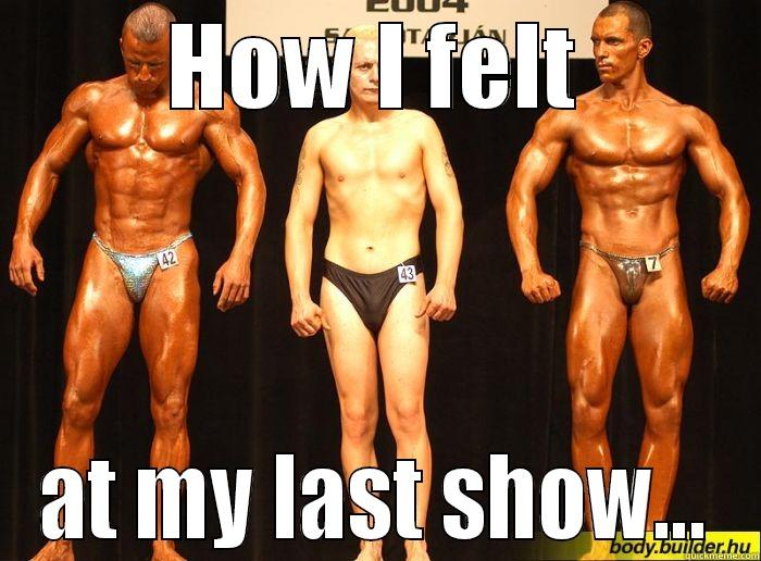 HOW I FELT AT MY LAST SHOW... Misc