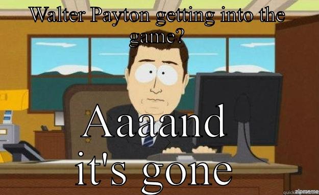 WALTER PAYTON GETTING INTO THE GAME? AAAAND IT'S GONE aaaand its gone