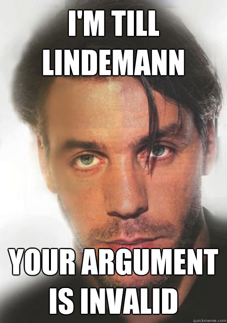 I'm Till Lindemann Your argument is invalid - I'm Till Lindemann Your argument is invalid  Till