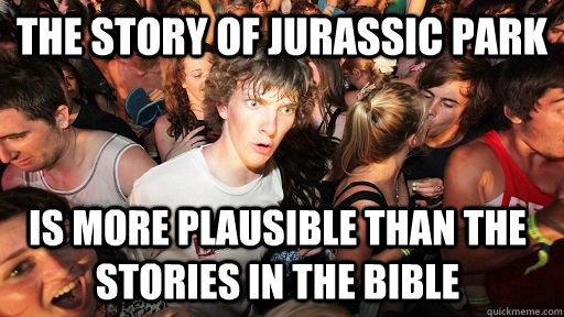 The story of Jurassic Park is more plausible than the stories in the Bible  Sudden Clarity Clarence