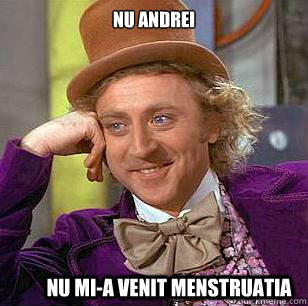 nu andrei nu mi-a venit menstruatia  Condescending Wonka