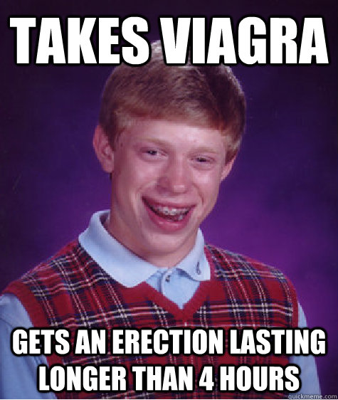 Takes Viagra Gets an Erection lasting longer than 4 hours  Bad Luck Brian