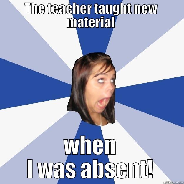 THE TEACHER TAUGHT NEW MATERIAL WHEN I WAS ABSENT! Annoying Facebook Girl