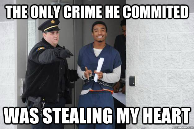 The only crime he commited Was stealing my heart  Ridiculously Photogenic Prisoner