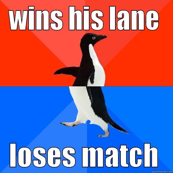 WINS HIS LANE LOSES MATCH Socially Awesome Awkward Penguin