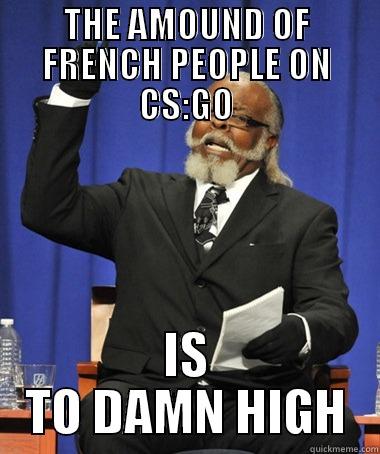 THE AMOUND OF FRENCH PEOPLE ON CS:GO IS TO DAMN HIGH Jimmy McMillan