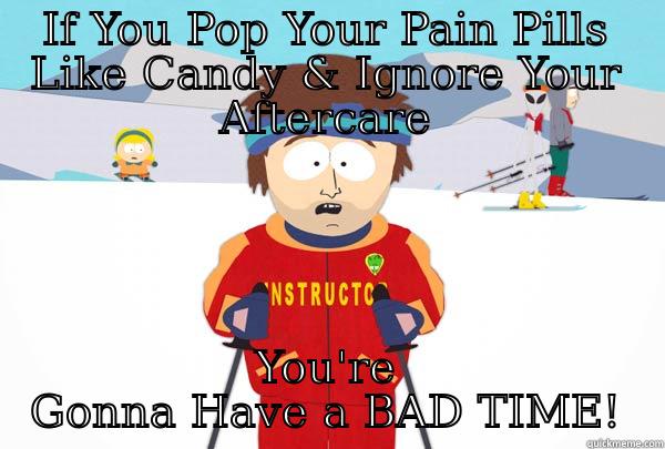 IF YOU POP YOUR PAIN PILLS LIKE CANDY & IGNORE YOUR AFTERCARE YOU'RE GONNA HAVE A BAD TIME! Super Cool Ski Instructor