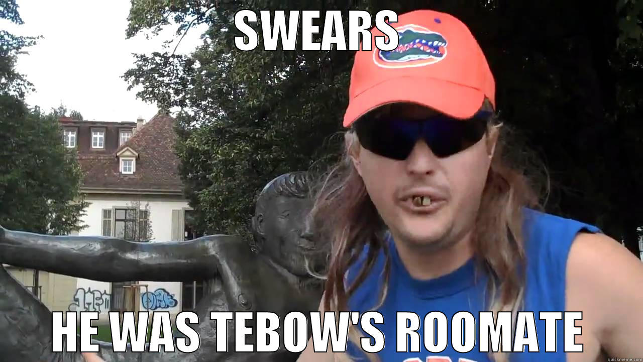 SWEARS HE WAS TEBOW'S ROOMATE Misc