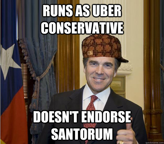 Runs as uber conservative doesn't endorse santorum - Runs as uber conservative doesn't endorse santorum  Scumbag Rick Perry