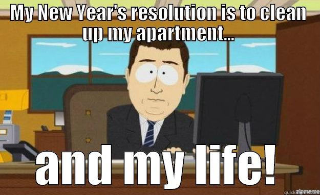 MY NEW YEAR'S RESOLUTION IS TO CLEAN UP MY APARTMENT... AND MY LIFE! aaaand its gone