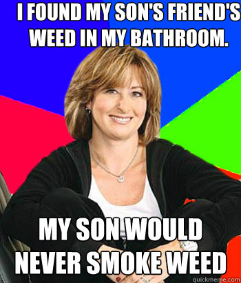 I found my son's friend's weed in my bathroom. My son would never smoke weed  Sheltering Suburban Mom