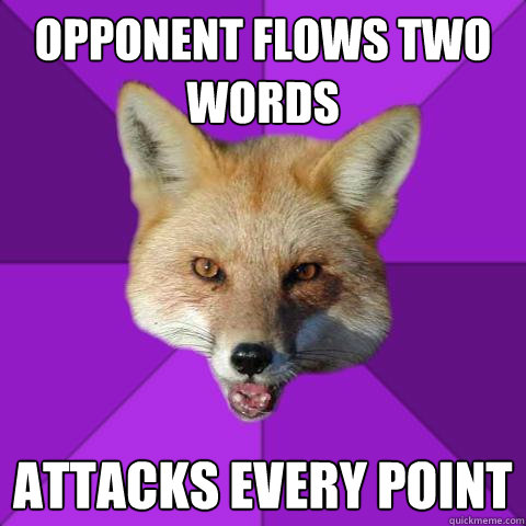 Opponent flows two words ATTACKS EVERY POINT  Forensics Fox