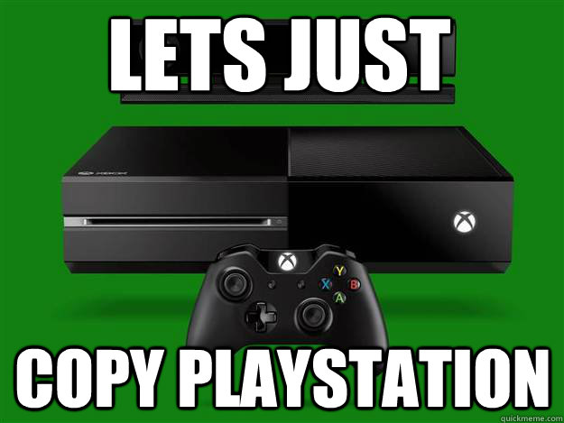 Lets Just Copy Playstation  xbox one