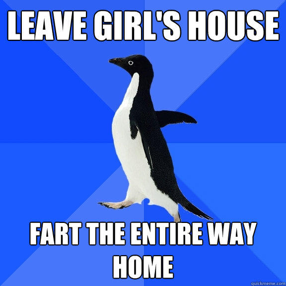 Leave Girl's house fart the entire way home  Socially Awkward Penguin