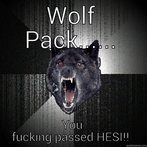 Wolf Pack passed - WOLF PACK...... YOU FUCKING PASSED HESI!!  Insanity Wolf