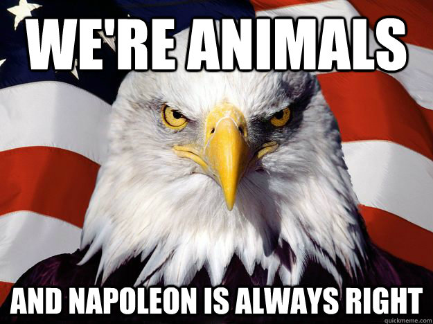 We're animals And Napoleon is always right - We're animals And Napoleon is always right  One-up America