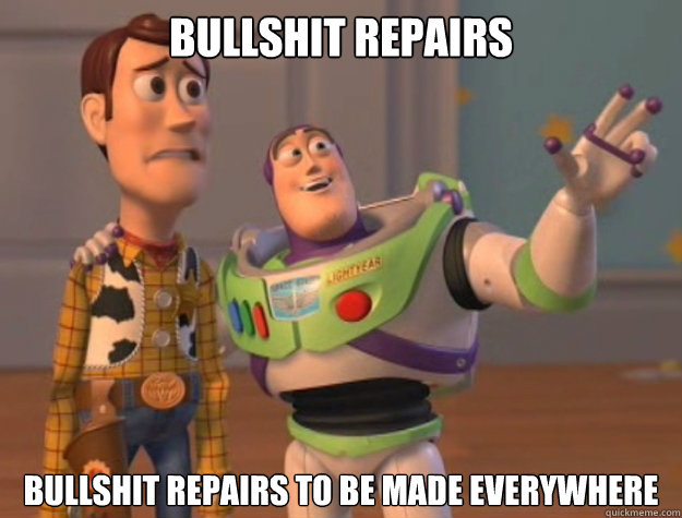 bullshit repairs bullshit repairs to be made Everywhere  Buzz Lightyear