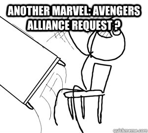 Another Marvel: Avengers Alliance request ?  - Another Marvel: Avengers Alliance request ?   Angry desk flip