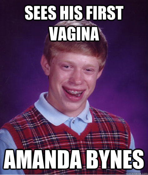 Sees his first vagina Amanda Bynes  Bad Luck Brian