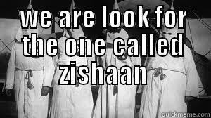 WE ARE LOOK FOR THE ONE CALLED ZISHAAN  Misc