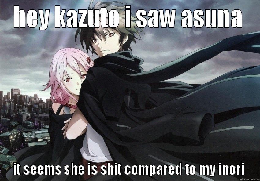 HEY KAZUTO I SAW ASUNA IT SEEMS SHE IS SHIT COMPARED TO MY INORI Misc