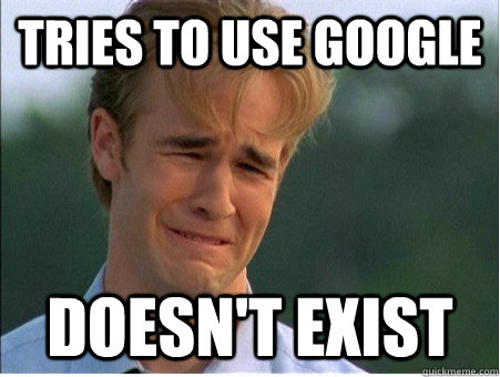 Tries to use google doesn't exist  1990s Problems