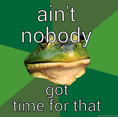 AIN'T NOBODY GOT TIME FOR THAT Foul Bachelor Frog