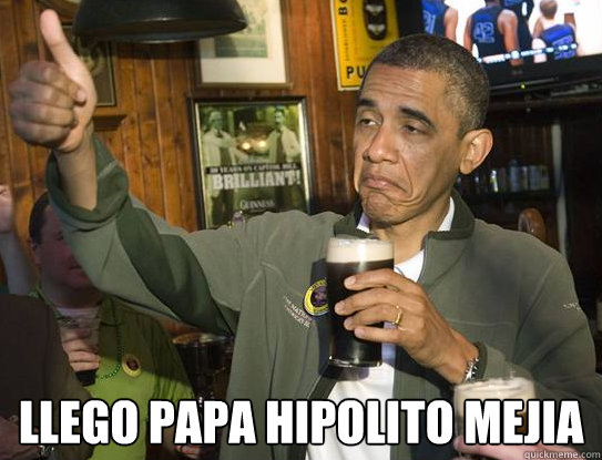  Llego Papa Hipolito Mejia
  Upvoting Obama