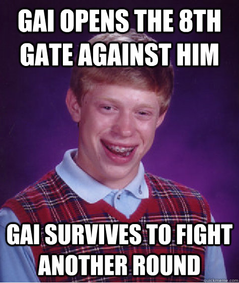 Gai opens the 8th gate against him Gai survives to fight another round   Bad Luck Brian