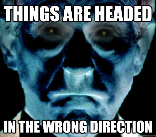 Things are headed in the wrong direction - Things are headed in the wrong direction  Doom Paul 2012