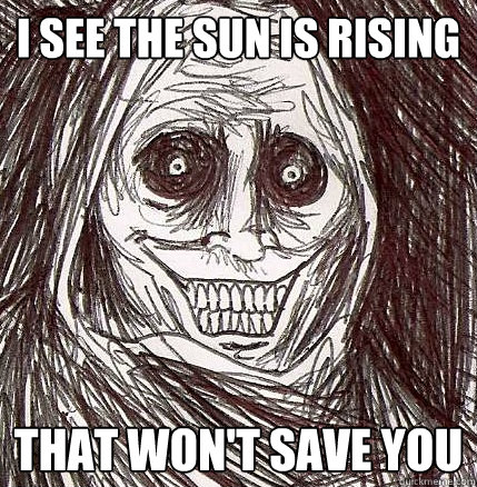 I see the sun is rising That won't save you - I see the sun is rising That won't save you  Horrifying Houseguest