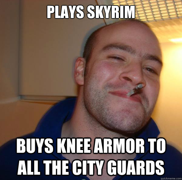 Plays Skyrim Buys knee armor to all the city guards  Good Guy Greg 