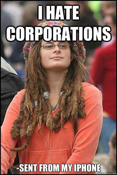 I hate corporations -sent from my iphone  College Liberal