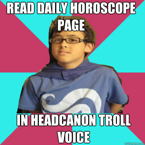 read daily horoscope page in headcanon troll voice  Casual Homestuck Fan