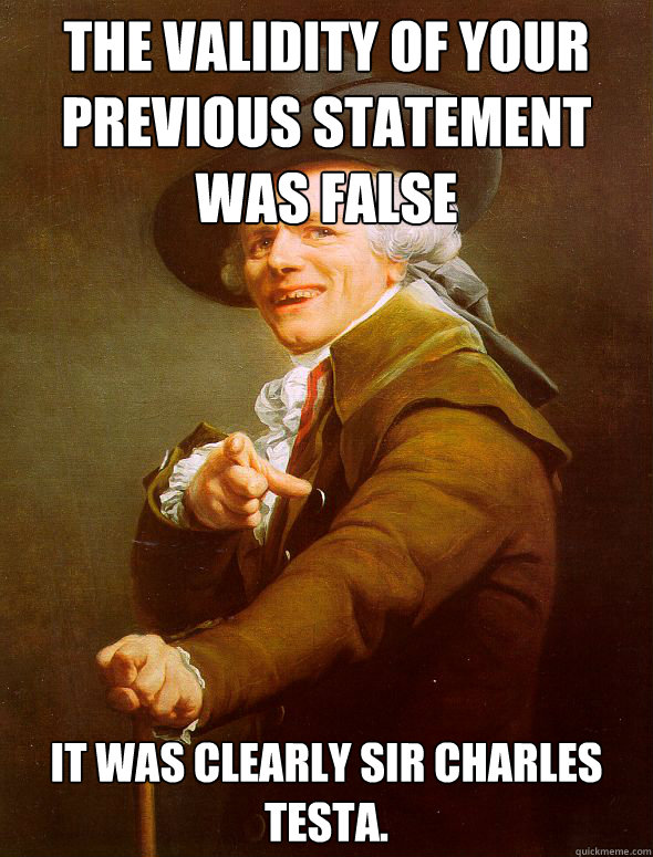 The validity of your previous statement was false It was clearly Sir Charles Testa. - The validity of your previous statement was false It was clearly Sir Charles Testa.  Joseph Ducreux