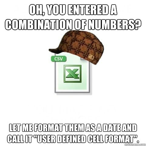 Oh, you entered a combination of numbers? Let me format them as a date and call it 