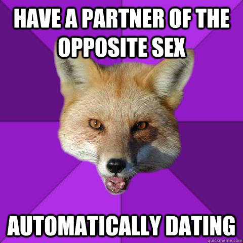 Have a partner of the opposite sex Automatically Dating     Forensics Fox