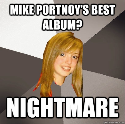 Mike Portnoy's best album? Nightmare  Musically Oblivious 8th Grader