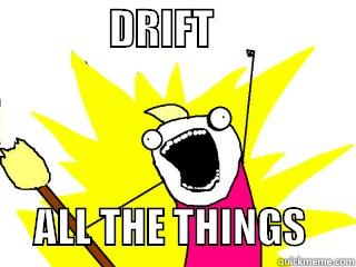              DRIFT                       ALL THE THINGS      All The Things