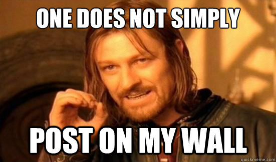 One Does Not Simply post on my wall  Boromir