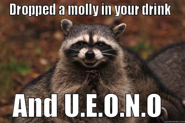 Rick Ross was dumb for this  - DROPPED A MOLLY IN YOUR DRINK  AND U.E.O.N.O  Evil Plotting Raccoon