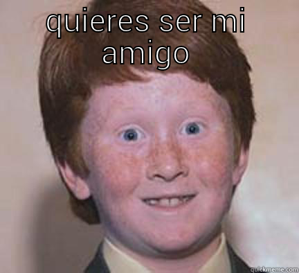 QUIERES SER MI AMIGO  Over Confident Ginger