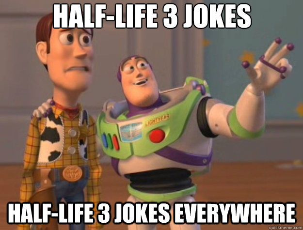 half-life 3 jokes half-life 3 jokes everywhere  Toy Story