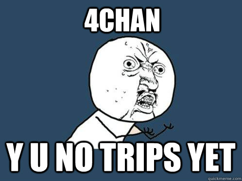 4chan y u no trips yet  Y U No