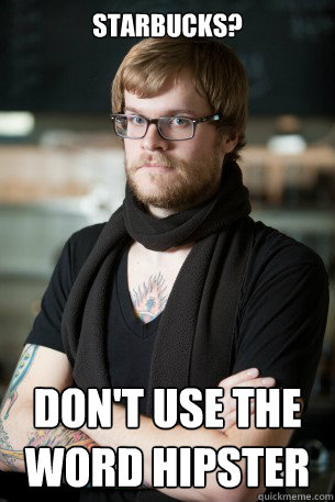 Starbucks? Don't use the word hipster  Hipster Barista